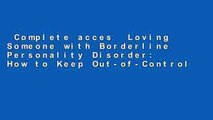 Complete acces  Loving Someone with Borderline Personality Disorder: How to Keep Out-of-Control