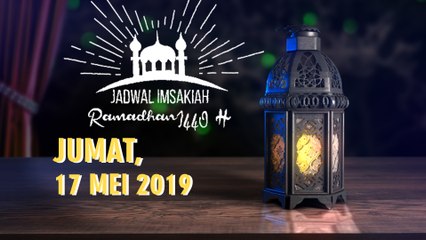 Jadwal Imsak dan Buka Puasa Jumat 17 Mei 2019 Bulan Ramadan 1440 H