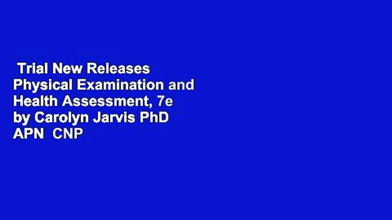 Trial New Releases  Physical Examination and Health Assessment, 7e by Carolyn Jarvis PhD  APN  CNP