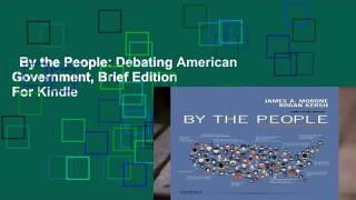 By the People: Debating American Government, Brief Edition  For Kindle