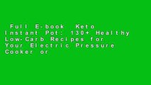 Full E-book  Keto Instant Pot: 130  Healthy Low-Carb Recipes for Your Electric Pressure Cooker or