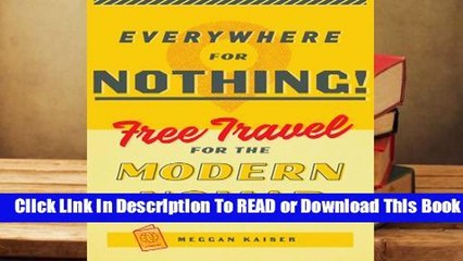 [Read] Everywhere for Nothing: Free Travel for the Modern Nomad  For Online