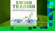 [Read] Swing Trading: Strategies & Techniques to Trade Stocks, Futures, Etfs, Options, Forex,