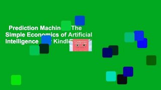 Prediction Machines: The Simple Economics of Artificial Intelligence  For Kindle