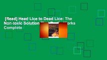 [Read] Head Lice to Dead Lice: The Non-toxic Solution That Really Works Complete