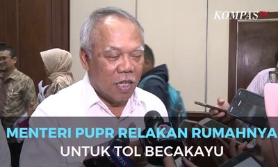 Menteri PUPR Relakan Rumahnya Untuk Tol Becakayu