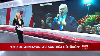 Binali Yıldırım: "Oy Kullanmayanları Sandığa Götürün"