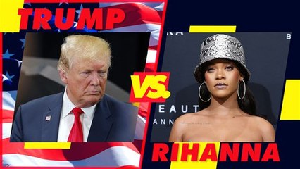 What exactly are Trump and Rihanna fighting over again?