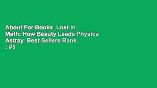 About For Books  Lost in Math: How Beauty Leads Physics Astray  Best Sellers Rank : #5