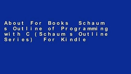 About For Books  Schaum s Outline of Programming with C (Schaum s Outline Series)  For Kindle