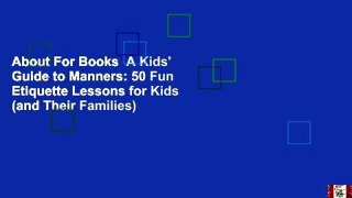 About For Books  A Kids' Guide to Manners: 50 Fun Etiquette Lessons for Kids (and Their Families)