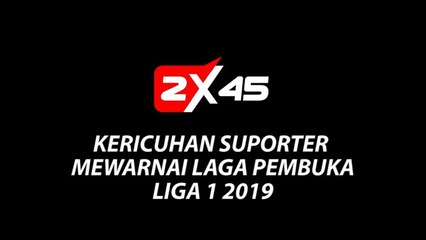 Kericuhan Suporter Mewarnai Laga Pembuka LIGA 1 2019