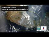 La NASA publica foto de los incendios forestales en México | Noticias con Francisco Zea