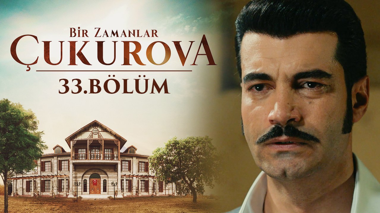 Bir Zamanlar Çukurova 33.Bölüm Dailymotion Video