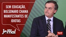 Sem educação, Bolsonaro chama manifestantes de idiotas