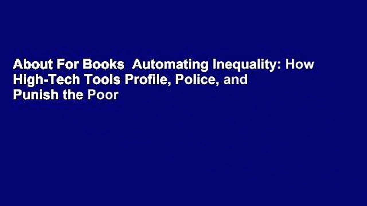 About For Books  Automating Inequality: How High-Tech Tools Profile, Police, and Punish the Poor