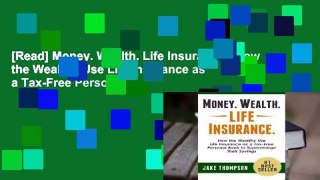 [Read] Money. Wealth. Life Insurance.: How the Wealthy Use Life Insurance as a Tax-Free Personal