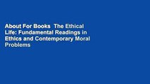 About For Books  The Ethical Life: Fundamental Readings in Ethics and Contemporary Moral Problems