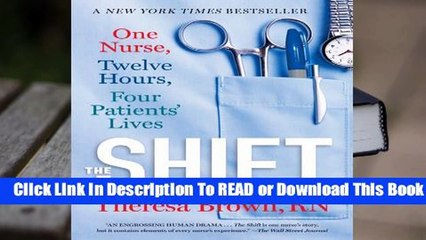 [Read] The Shift: One Nurse, Twelve Hours, Four Patients' Lives  For Full