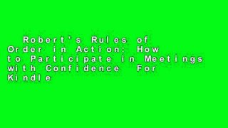 Robert's Rules of Order in Action: How to Participate in Meetings with Confidence  For Kindle