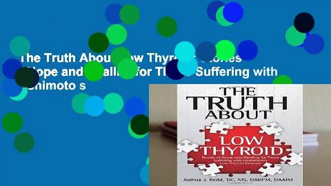 The Truth About Low Thyroid: Stories of Hope and Healing for Those Suffering with Hashimoto s