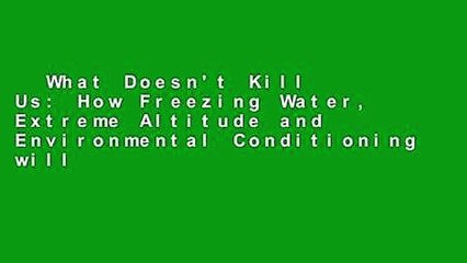 What Doesn't Kill Us: How Freezing Water, Extreme Altitude and Environmental Conditioning will