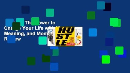 Hustle: The Power to Charge Your Life with Money, Meaning, and Momentum  Review