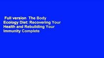 Full version  The Body Ecology Diet: Recovering Your Health and Rebuilding Your Immunity Complete