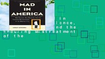 Full E-book Mad in America: Bad Science, Bad Medicine, and the Enduring Mistreatment of the