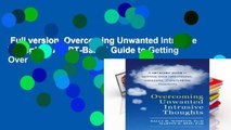 Full version  Overcoming Unwanted Intrusive Thoughts: A CBT-Based Guide to Getting Over