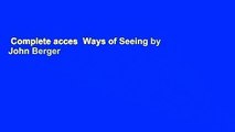 Complete acces  Ways of Seeing by John Berger