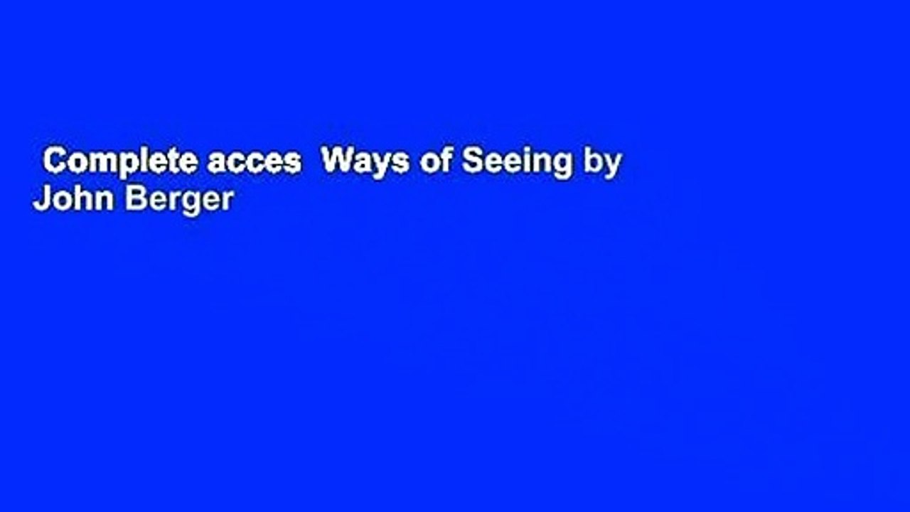 Complete acces  Ways of Seeing by John Berger