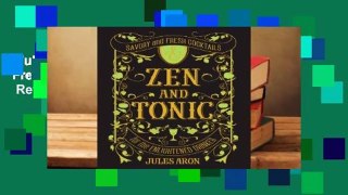 Full E-book  Zen and Tonic: Savory and Fresh Cocktails for the Enlightened Drinker  Review