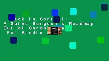 Back in Control: A Spine Surgeon's Roadmap Out of Chronic Pain  For Kindle