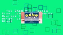 The DASH Diet Health Plan: Low-Sodium, Low-Fat Recipes to Promote Weight Loss, Lower Blood