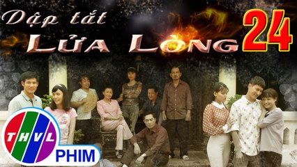 THVL | Dập tắt lửa lòng - Tập 24