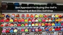 SHOPPING AT THE BEST GOLF DISC SHOP CAN HELP YOU BUY THE RIGHT EQUIPMENT