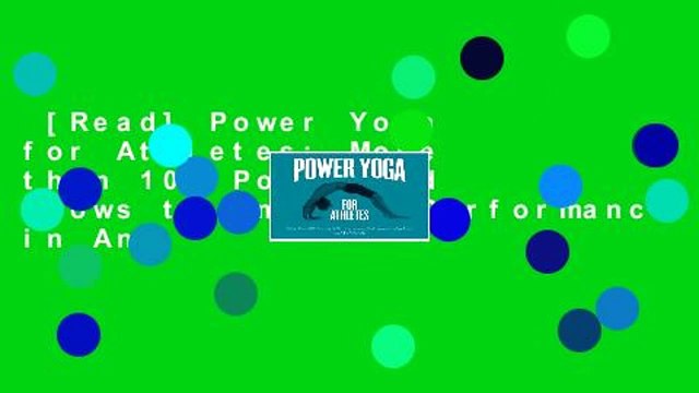 [Read] Power Yoga for Athletes: More than 100 Poses and Flows to Improve Performance in Any
