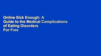 Online Sick Enough: A Guide to the Medical Complications of Eating Disorders  For Free