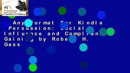 Any Format For Kindle  Persuasion: Social Influence and Compliance Gaining by Robert H. Gass