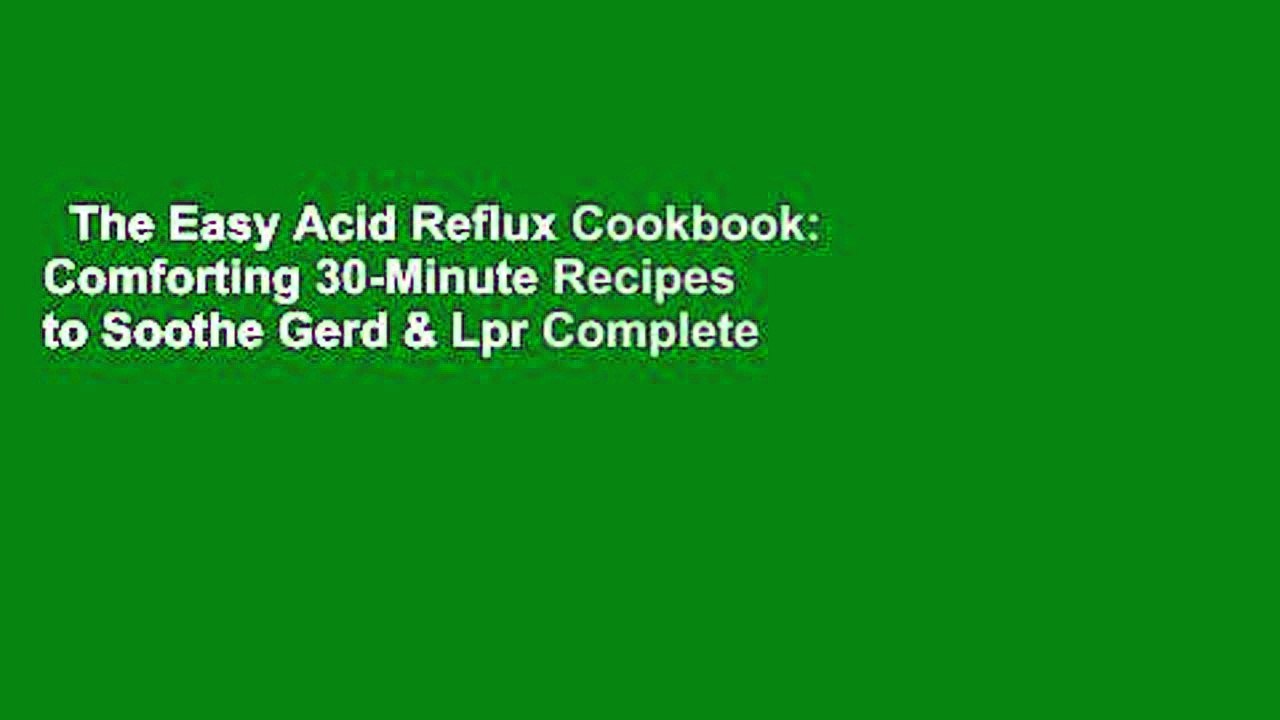 The Easy Acid Reflux Cookbook: Comforting 30-Minute Recipes to Soothe Gerd & Lpr Complete