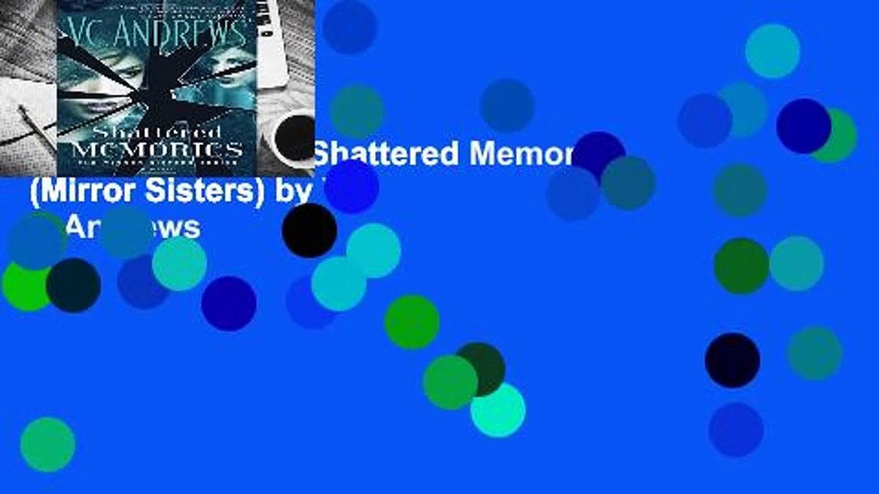 Complete acces  Shattered Memories (Mirror Sisters) by V C Andrews