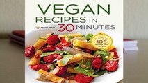 [Read] Vegan Recipes in 30 Minutes: A Vegan Cookbook with 106 Quick & Easy Recipes  For Full