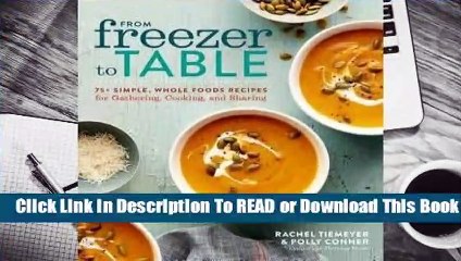 Online From Freezer to Table: 75+ Simple, Whole Foods Recipes for Gathering, Cooking, and Sharing