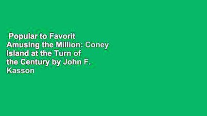 Popular to Favorit  Amusing the Million: Coney Island at the Turn of the Century by John F. Kasson
