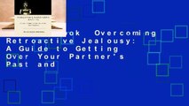 Full E-book  Overcoming Retroactive Jealousy: A Guide to Getting Over Your Partner's Past and