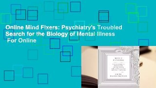 Online Mind Fixers: Psychiatry's Troubled Search for the Biology of Mental Illness  For Online