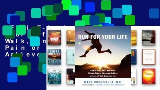 Full E-book  Run for Your Life: How to Run, Walk, and Move Without Pain or Injury and Achieve a