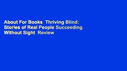 About For Books  Thriving Blind: Stories of Real People Succeeding Without Sight  Review