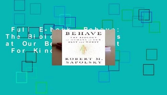 Full E-book Behave: The Biology of Humans at Our Best and Worst For Kindle